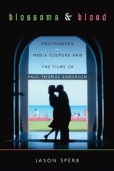 cover of Blossoms and Blood: Postmodern Media Culture and the Films of Paul Thomas Anderson
