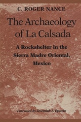 cover of The Archaeology of La Calsada: A Rockshelter in the Sierra Madre Oriental, Mexico