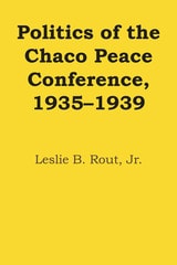 cover of Politics of the Chaco Peace Conference, 1935–1939