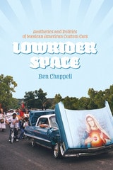 cover of Lowrider Space: Aesthetics and Politics of Mexican American Custom Cars