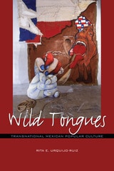 cover of Wild Tongues: Transnational Mexican Popular Culture