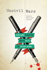 cover of Uncivil Wars: Elena Garro, Octavio Paz, and the Battle for Cultural Memory