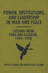 cover of Power, Institutions, and Leadership in War and Peace: Lessons from Peru and Ecuador, 1995–1998