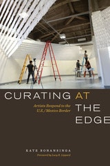 cover of Curating at the Edge: Artists Respond to the U.S./Mexico Border