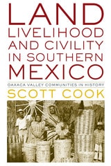 cover of Land, Livelihood, and Civility in Southern Mexico: Oaxaca Valley Communities in History