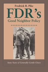 cover of FDR's Good Neighbor Policy: Sixty Years of Generally Gentle Chaos