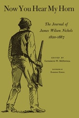 cover of Now You Hear My Horn: The Journal of James Wilson Nichols, 1820–1887