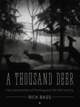 cover of A Thousand Deer: Four Generations of Hunting and the Hill Country