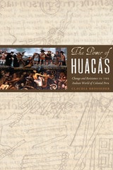 cover of The Power of Huacas: Change and Resistance in the Andean World of Colonial Peru