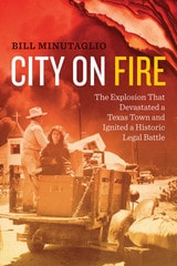 cover of City on Fire: The Explosion that Devastated a Texas Town and Ignited a Historic Legal Battle