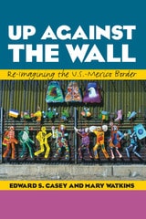 cover of Up Against the Wall: Re-Imagining the U.S.-Mexico Border