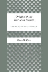 cover of Origins of the War with Mexico: The Polk-Stockton Intrigue