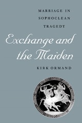 cover of Exchange and the Maiden: Marriage in Sophoclean Tragedy