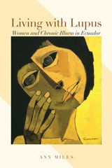 cover of Living with Lupus: Women and Chronic Illness in Ecuador