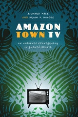 cover of Amazon Town TV: An Audience Ethnography in Gurupá, Brazil