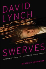 cover of David Lynch Swerves: Uncertainty from Lost Highway to Inland Empire