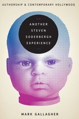 cover of Another Steven Soderbergh Experience: Authorship and Contemporary Hollywood