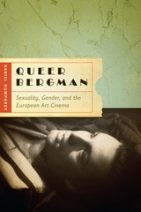 cover of Queer Bergman: Sexuality, Gender, and the European Art Cinema