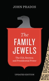 cover of The Family Jewels: The CIA, Secrecy, and Presidential Power