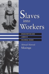 cover of Slaves into Workers: Emancipation and Labor in Colonial Sudan