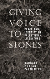 cover of Giving Voice to Stones: Place and Identity in Palestinian Literature