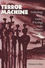 cover of The Terror of the Machine: Technology, Work, Gender, and Ecology on the U.S.-Mexico Border