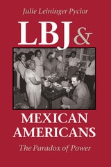 cover of LBJ and Mexican Americans: The Paradox of Power
