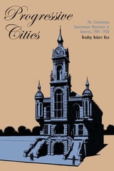 cover of Progressive Cities: The Commission Government Movement in America, 1901–1920