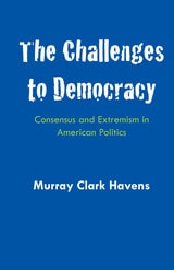 cover of The Challenges to Democracy: Consensus and Extremism in American Politics