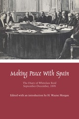 cover of Making Peace with Spain: The Diary of Whitelaw Reid, September-December, 1898