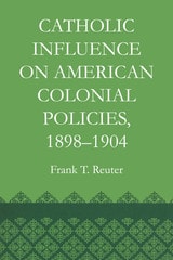 cover of Catholic Influence on American Colonial Policies, 1898-1904