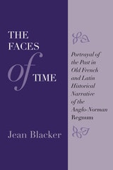 cover of The Faces of Time: Portrayal of the Past in Old French and Latin Historical Narrative of the Anglo-Norman Regnum