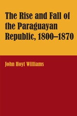 cover of The Rise and Fall of the Paraguayan Republic, 1800–1870