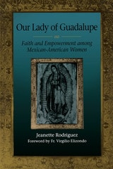 cover of Our Lady of Guadalupe: Faith and Empowerment among Mexican-American Women