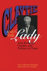 cover of Claytie and the Lady: Ann Richards, Gender, and Politics in Texas