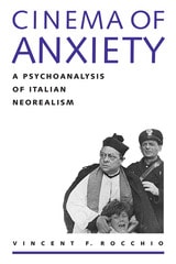 cover of Cinema of Anxiety: A Psychoanalysis of Italian Neorealism