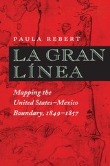 cover of La Gran Línea: Mapping the United States–Mexico Boundary, 1849–1857