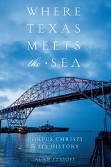 cover of Where Texas Meets the Sea: Corpus Christi and Its History