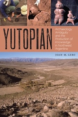 cover of Yutopian: Archaeology, Ambiguity, and the Production of Knowledge in Northwest Argentina