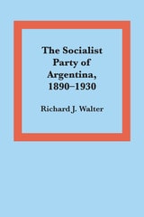 cover of The Socialist Party of Argentina, 1890–1930