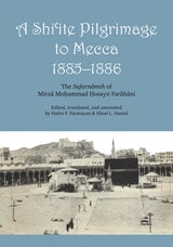 cover of A Shi'ite Pilgrimage to Mecca, 1885-1886: The Safarnâmeh of Mirzâ Mo?ammad ?osayn Farâhâni