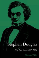 cover of Stephen Douglas: The Last Years, 1857–1861