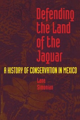 cover of Defending the Land of the Jaguar: A History of Conservation in Mexico