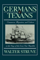 cover of Germans and Texans: Commerce, Migration, and Culture in the Days of the Lone Star Republic