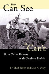 cover of From Can See to Can’t: Texas Cotton Farmers on the Southern Prairies