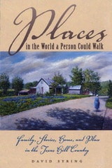 cover of Places in the World a Person Could Walk: Family, Stories, Home, and Place in the Texas Hill Country