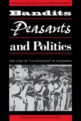 cover of Bandits, Peasants, and Politics: The Case of "La Violencia"  in Colombia
