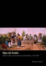 cover of Hijos del Pueblo: Gender, Family, and Community in Rural Mexico, 1730-1850