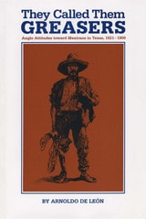 cover of They Called Them Greasers: Anglo Attitudes toward Mexicans in Texas, 1821–1900