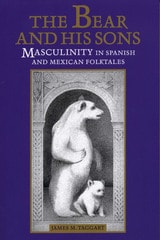 cover of The Bear and His Sons: Masculinity in Spanish and Mexican Folktales